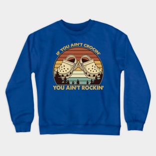 If You Ain’t Crocin’ You Ain’t Rockin’ Vintage Retro 2 Crewneck Sweatshirt